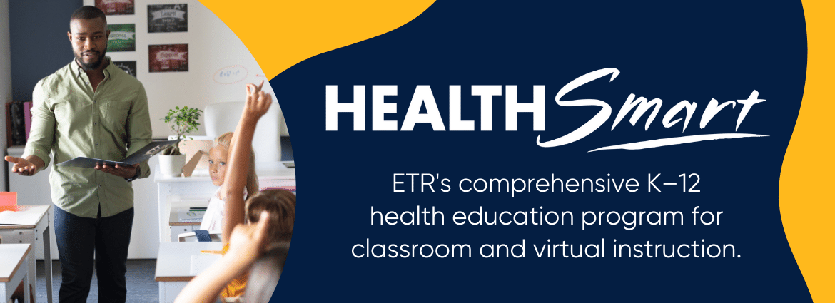 Learn more about our HealthSmart k-12 Curricula